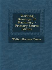 Working Drawings of Machinery - Primary Source Edition,1294528920,9781294528920