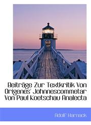 BeitrÃ¤ge Zur Textkritik Von Origenes' Johnnescommetar Von Paul Koetschau Analecta,1110645171,9781110645176