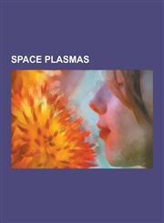 Space Plasmas Sun, Supernova, Outer Space, Lightning, Aurora (Astronomy), Corona, Double Layer (Plasma), Energetic Neutral Atom, Pla,1230586377,9781230586373