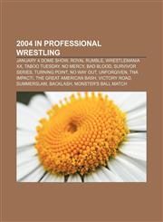 2004 in professional wrestling January 4 Dome Show, Royal Rumble, WrestleMania XX, Taboo Tuesday, No Mercy, Bad Blood, Survivor Series,1155311574,9781155311579