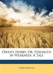 Owen's Hobby; Or, Strength in Weakness A Tale,1147255903,9781147255904