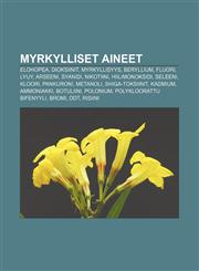 Myrkylliset aineet Elohopea, Dioksiinit, Myrkyllisyys, Beryllium, Fluori, Lyijy, Arseeni, Syanidi, Nikotiini, Hiilimonoksidi, Seleeni, Kloori,1232382892,9781232382898
