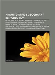 Hkamti District geography Introduction Hkamti District, Hkamti Township, Tamanthi, Gyobin, Kawya, Maungkan, Maingwe, Onbet, Tason, Malin,1233297430,9781233297436