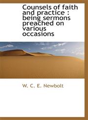 Counsels of faith and practice being sermons preached on various occasions,1116100126,9781116100129