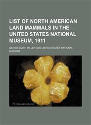 List of North American Land Mammals in the United States National Museum, 1911,1151232777,9781151232779