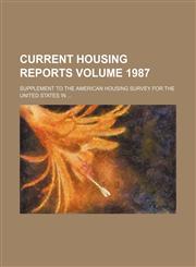 Current Housing Reports; Supplement to the American Housing Survey for the United States in Volume 1987,1236633326,9781236633323