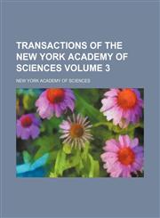 Transactions of the New York Academy of Sciences Volume 3,1154118576,9781154118575