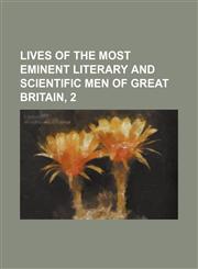 Lives of the Most Eminent Literary and Scientific Men of Great Britain, 2,1154159124,9781154159127