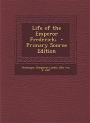 Life of the Emperor Frederick; - Primary Source Edition,1293672777,9781293672778