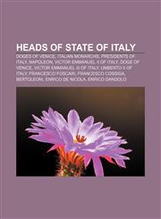 Heads of state of Italy Doges of Venice, Italian monarchs, Presidents of Italy, Napoleon, Victor Emmanuel II of Italy, Doge of Venice,1157995098,9781157995098