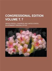 Congressional edition Volume т. 7,1130747050,9781130747058