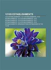 1210s establishments 1210 establishments, 1211 establishments, 1212 establishments, 1213 establishments, 1215 establishments,1155950763,9781155950761