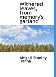 Withered leaves, from memory's garland,1117950247,9781117950242