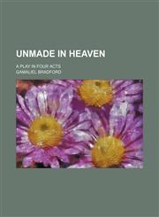 Unmade in heaven; a play in four acts,1151383449,9781151383440