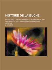 Histoire de La Buche; Recits Sur La Vie Des Plantes. Illustrations de Yan' Dargent, Etc. Etc., Gravies Par Les Meilleurs Artistes,1153484277,9781153484275