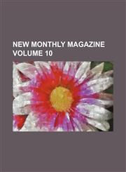 New Monthly Magazine Volume 10,1236680073,9781236680075