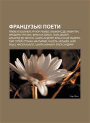 Frantsuzʹki poety Giy̆om Apolliner, Artyur Rembo, Alʹfons de Lamartin, Frederik Tristan, Fransua Viy̆on, Polʹ Valeri, Alʹfred de Myusse,1233834126,9781233834129
