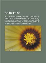Gramatiko Ortografio, Pronomo, Nombrovorto, Mallongigo, Genro, Interjekcio, Afikso, Partikulo, Prepozicio, Onomatopeo, Finaĵo, Vortfarado, Vortklasa finaĵo, Subjekto Objekto Verbo, Iu, Konjunkcio, Artikolo, Pluralo, Kazo, Prefikso,1232961043,9781232961048