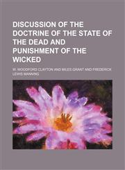 Discussion of the doctrine of the state of the dead and punishment of the wicked,1154684326,9781154684322