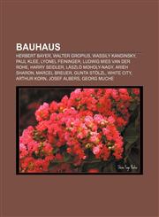 Bauhaus Herbert Bayer, Walter Gropius, Wassily Kandinsky, Paul Klee, Lyonel Feininger, Ludwig Mies van der Rohe, Harry Seidler,1155325893,9781155325897