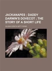 Jackanapes ;  Daddy Darwin's dovecot  The story of a short life,1150673141,9781150673146