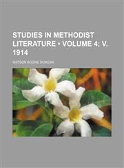 Studies in Methodist literature (Volume 4; v. 1914),1151497991,9781151497994