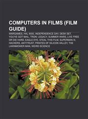 Computers in films (Film Guide) WarGames, HAL 9000, Independence Day, Desk Set, You've Got Mail, Tron: Legacy, Summer Wars,1157062857,9781157062851