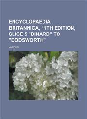 Encyclopaedia Britannica, 11th Edition, Slice 5 Dinard to Dodsworth (Volume 8),1153652315,9781153652315