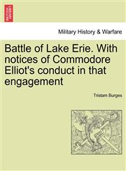 Battle of Lake Erie. With notices of Commodore Elliot's conduct in that engagement,1241457344,9781241457341