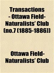 Transactions - Ottawa Field-Naturalists' Club (no.7 (1885-1886)),1153189135,9781153189132