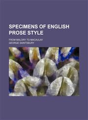 Specimens of English Prose Style; From Malory to Macaulay,1150954760,9781150954764