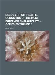 Bell's British Theatre, Consisting of the Most Esteemed English Plays Volume 2,1230173951,9781230173955