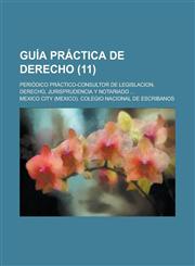 Guia Practica de Derecho; Periodico Practico-Consultor de Legislacion, Derecho, Jurisprudencia y Notariado ... Volume 11,1153466082,9781153466080