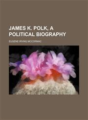 James K. Polk, a Political Biography,1150353139,9781150353130
