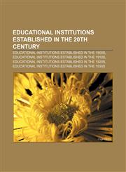 Educational institutions established in the 20th century Educational institutions established in the 1900s,1156994810,9781156994818