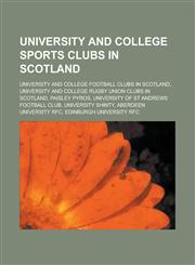 University and College Sports Clubs in Scotland Paisley Pyros, University Shinty, Fettesian-Lorettonian Club, Aberdeen University Shinty Club,115603115X,9781156031155