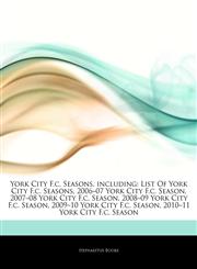 Articles On York City F.c. Seasons, including List Of York City F.c. Seasons, 2006â€"07 York City F.c. Season, 2007â€"08 York City F.c. Season, 2008â€"09 York City F.c. Season, 2009â€"10 York City F.c. Season,124276304X,9781242763045