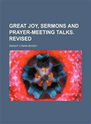 Great joy, sermons and prayer-meeting talks. Revised,1231260068,9781231260067