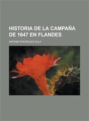 Historia de La Campaña de 1647 En Flandes; Síendo Governador General de Aquellos Países Por España El Archíduque Leopoldo,1235226131,9781235226137