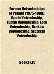 Former Voivodeships of Poland (1975-1998) Opole Voivodeship, Lublin Voivodeship, Łódź Voivodeship, Kraków Voivodeship, Szczecin Voivodeship,1155354990,9781155354996