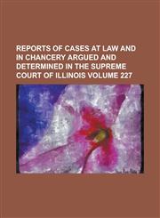 Reports of Cases at Law and in Chancery Argued and Determined in the Supreme Court of Illinois (62),1153135957,9781153135955