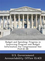 Budget and Spending Progress in Improving Program and Budget Information for Congressional Use: Pad-81-88,1287187803,9781287187806