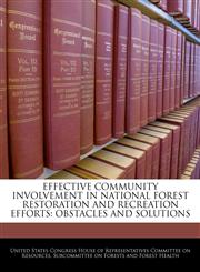 EFFECTIVE COMMUNITY INVOLVEMENT IN NATIONAL FOREST RESTORATION AND RECREATION EFFORTS OBSTACLES AND SOLUTIONS,124046469X,9781240464692