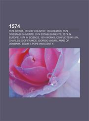 1574 1574 births, 1574 by country, 1574 deaths, 1574 disestablishments, 1574 establishments, 1574 in Europe, 1574 in science, 1574 works,1156033721,9781156033722