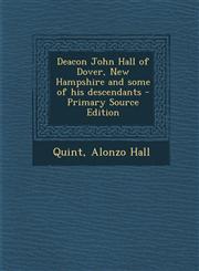 Deacon John Hall of Dover, New Hampshire and Some of His Descendants - Primary Source Edition,1293709123,9781293709122