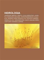 Hidrologia Criosfera, Mantell freàtic, Cicle hidrològic, Lahar, Pla Hidrològic Nacional, Evapotranspiració, Acqua alta, Aqüífer,1232722707,9781232722700