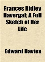 Frances Ridley Havergal; A Full Sketch of Her Life,1152917137,9781152917132