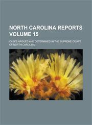 North Carolina Reports; Cases Argued and Determined in the Supreme Court of North Carolina Volume 15,1234127490,9781234127497