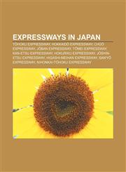 Expressways in Japan Tōhoku Expressway, Hokkaidō Expressway, Chūō Expressway, Jōban Expressway, Tōmei Expressway, Kan-Etsu Expressway,1157712495,9781157712497