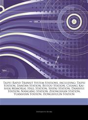 Articles On Taipei Rapid Transit System Stations, including Taipei Station, Jiantan Station, Beitou Station, Chiang Kai-shek Memorial Hall Station, Shipai Station, Danshui Station, Nangang Station, Zhongshan Station, Yuanshan Station,1242926682,9781242926686